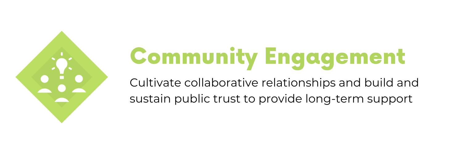 Community Engagement: Cultivate collaborative relationships and build and sustain public trust to provide long-term support